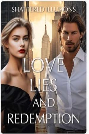 Shattered Illusions: Love, Lies, and Redemption #Chapter 200 - Read ...